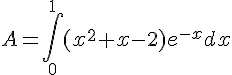 4$A = \int_0^{1} (x^2+x-2)e^{-x} dx 
